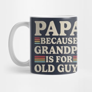 Papa Because Grandpa Is For Old Guys Mug